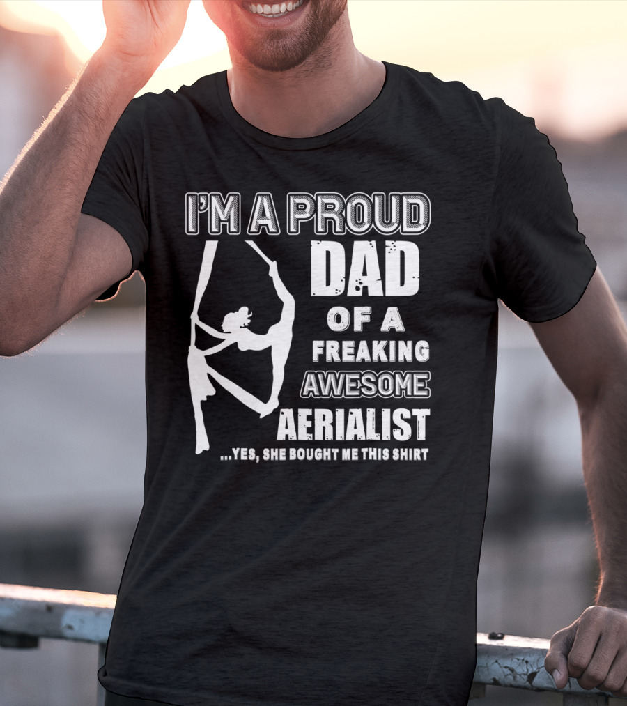 I'm A Proud Dad Of A Freaking Awesome Aerialist T-Shirt