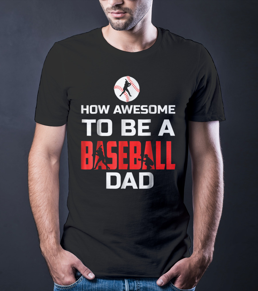 How Awesome To Be A Baseball Dad T-Shirt