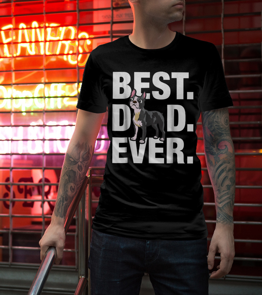 Best Dad Ever Boston Terrier Lover88 Funniest T-Shirt