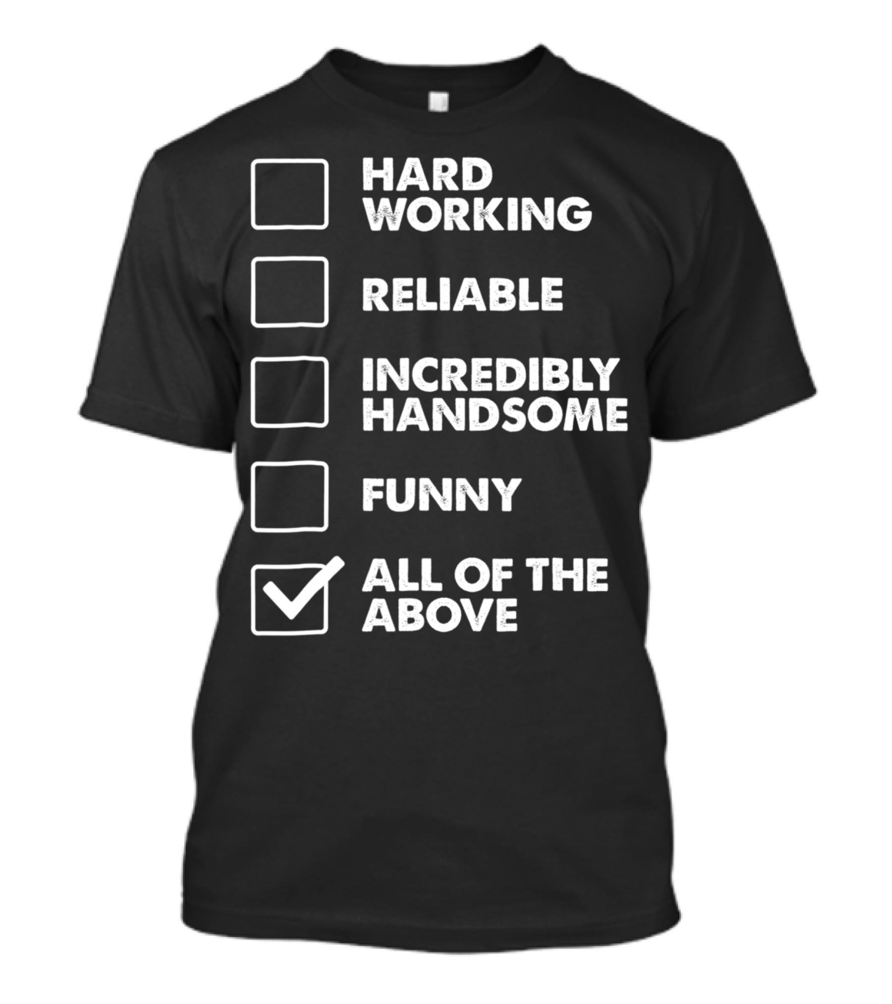 Best Dad Checklist Hard Working Reliable Incredibly Handsome Funny All Of The Above T-Shirt