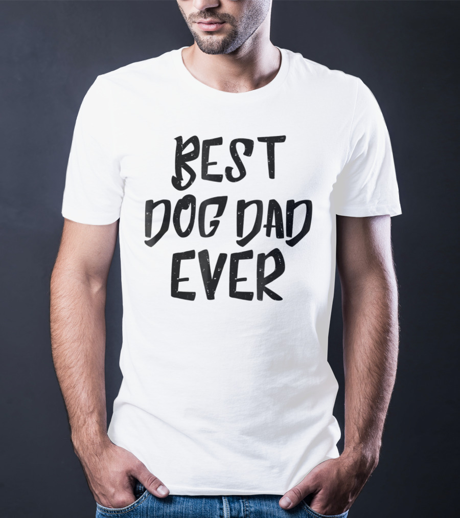 Best Dog Dad Ever Pet Dog Funny Animal Gift For Fathers T-Shirt