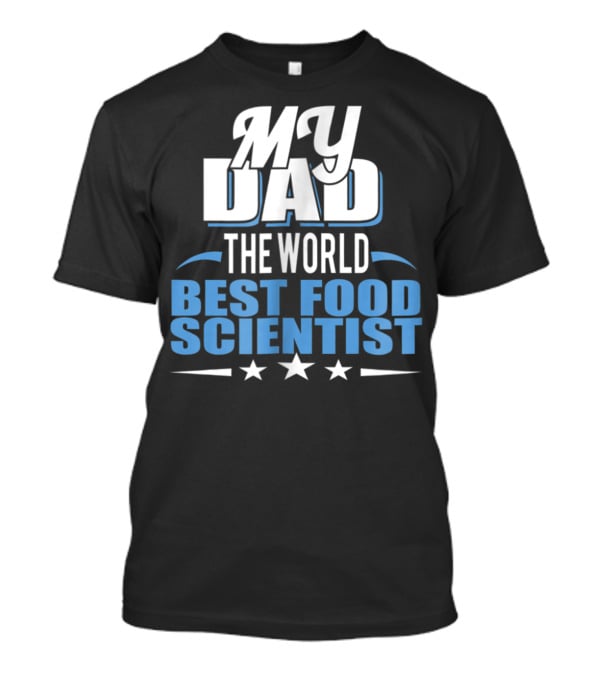 My Dad The World Best Food Scientist T-Shirt