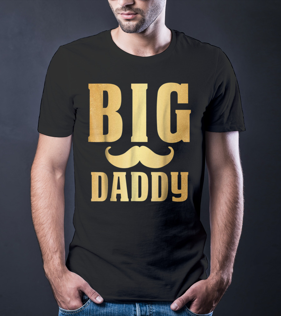 Big Daddy Funny Papa Dad Mustache Family Mom Mama T-Shirt