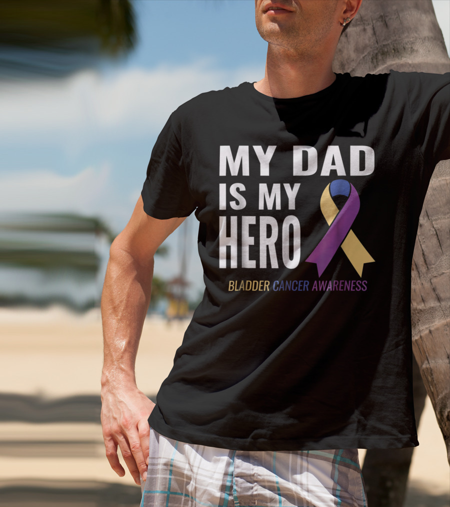 My Dad Is My Hero Bladder Cancer Awareness T-Shirt