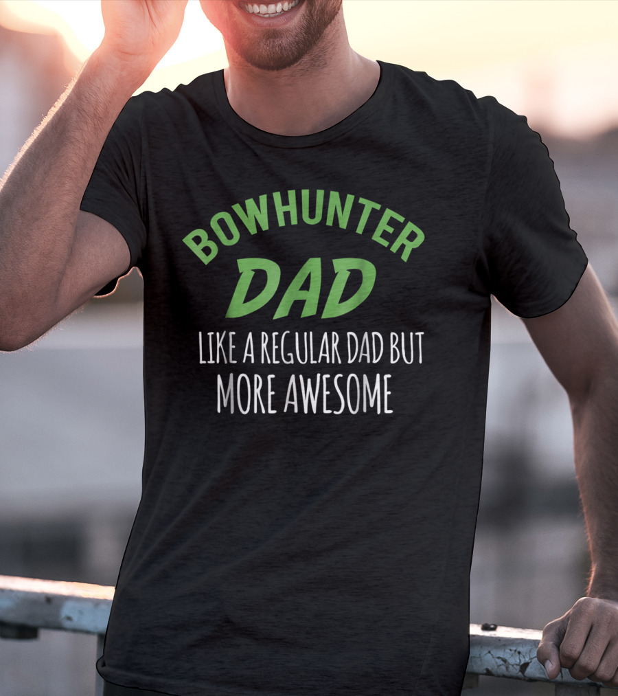 Bowhunter Dad Like A Regular Dad But More Awesome T-Shirt