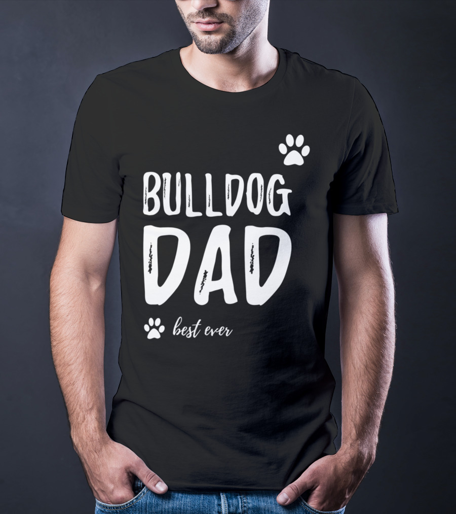 Bulldog Dad Best Ever Funny Dog Lover Idea73 T-Shirt