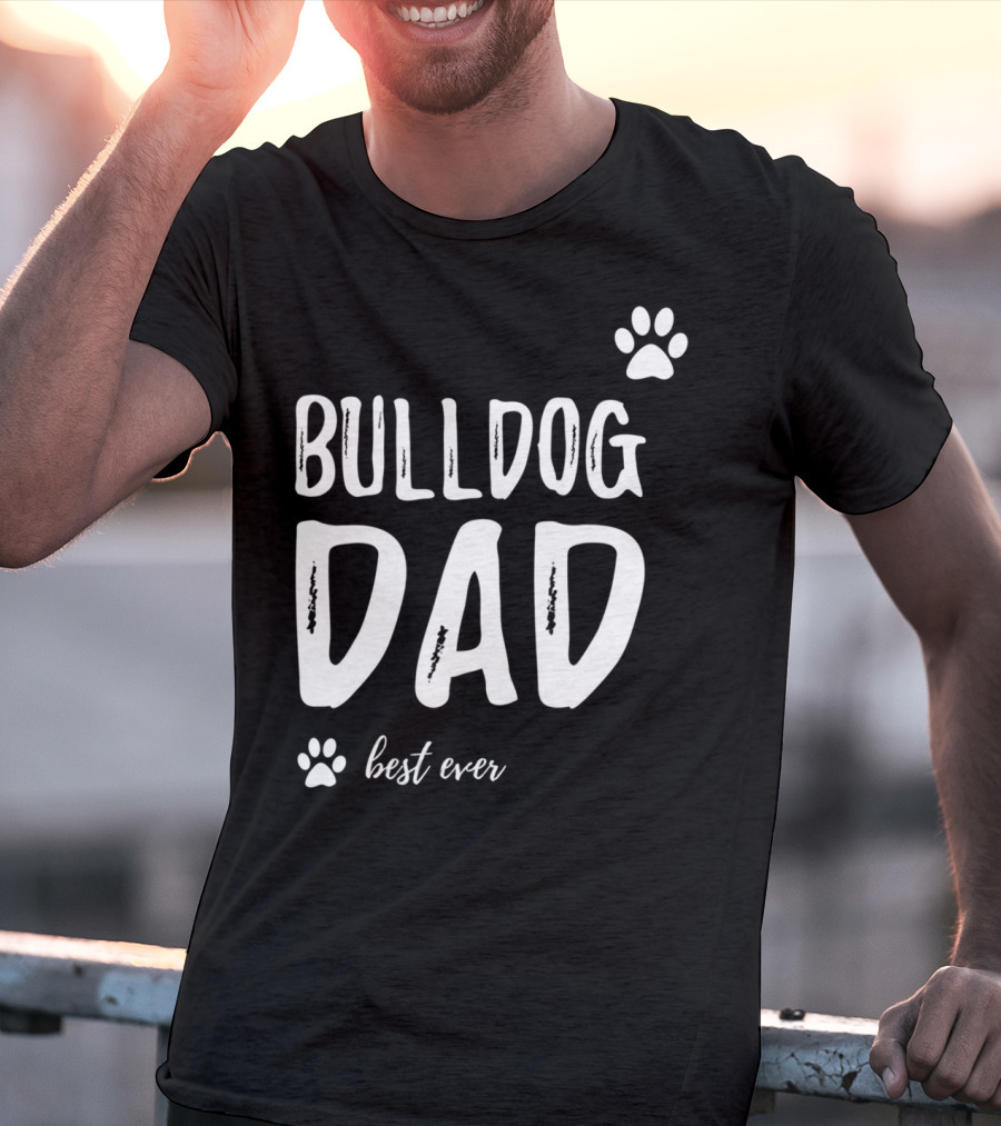 Bulldog Dad Best Ever Funny Dog Lover Idea73 T-Shirt