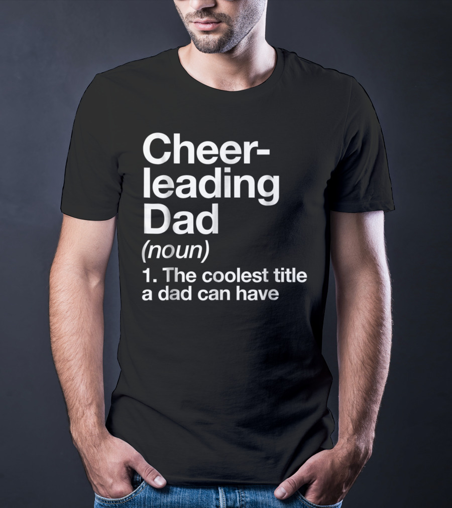 Cheerleading Dad Noun The Coolest Title A Dad Can Have T-Shirt