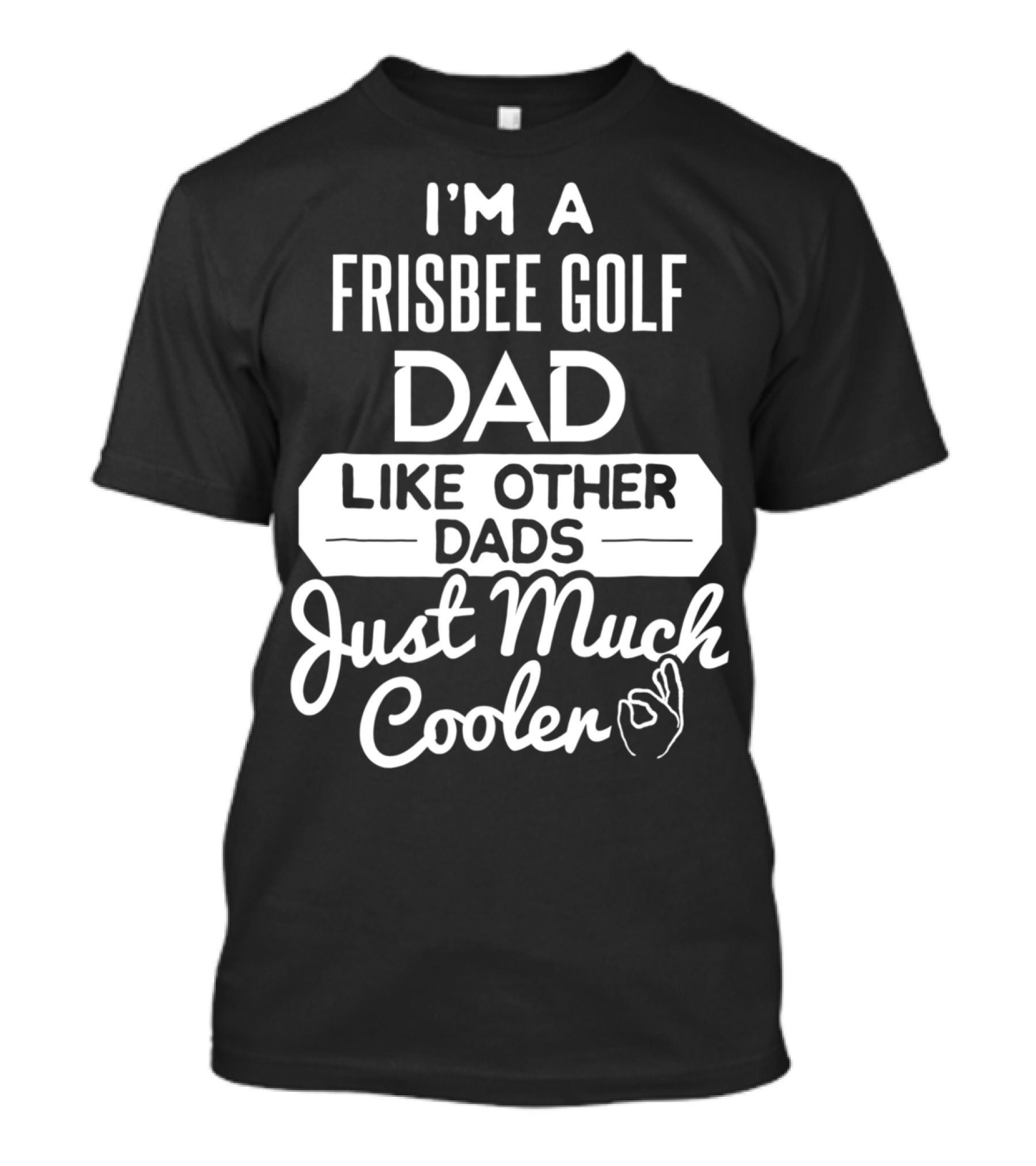 I'm A Frisbee Golf Dad Like Other Dads Just Much Cooler T-Shirt