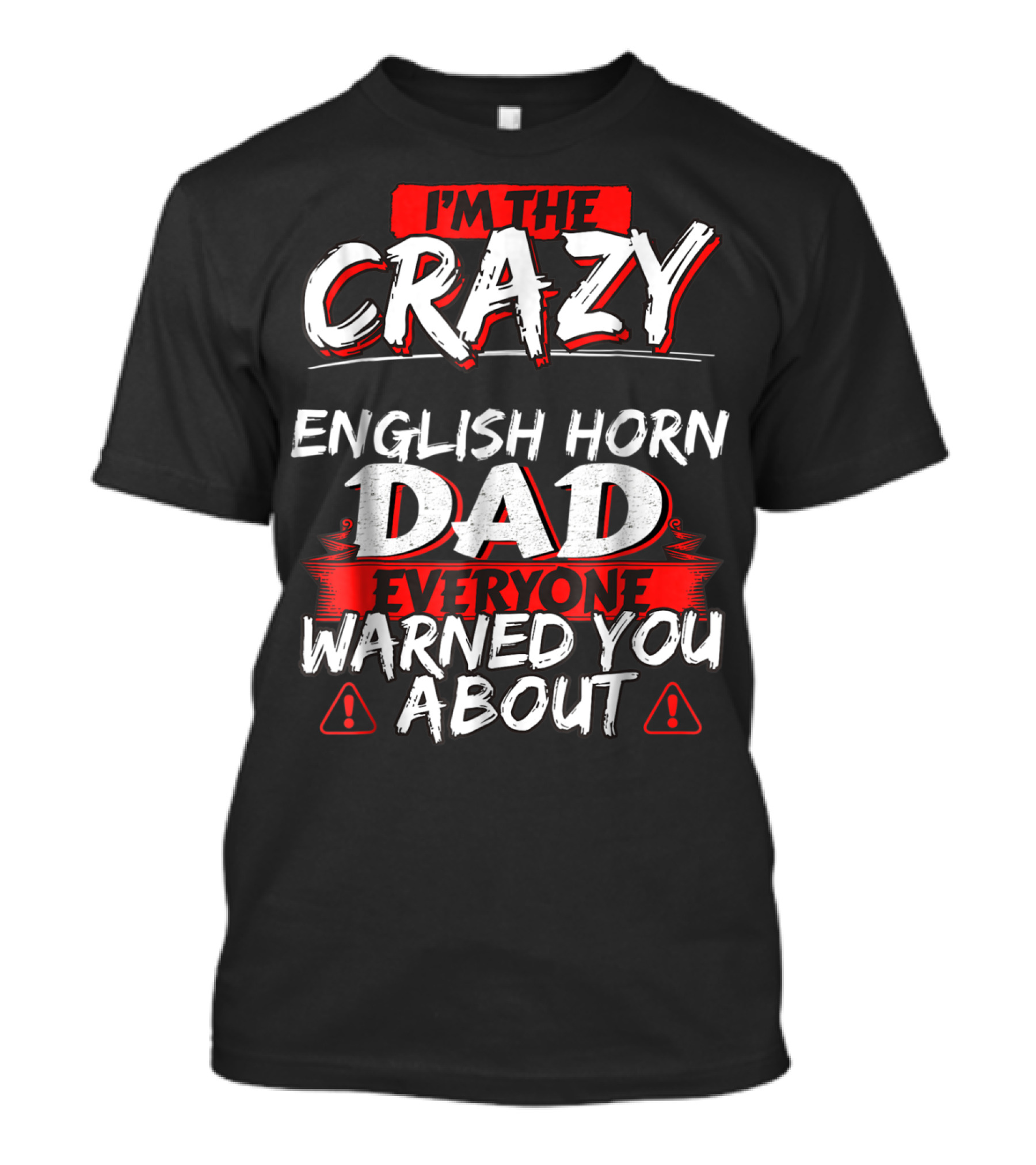 I'm The Crazy English Horn Dad Everyone Warned You About T-Shirt
