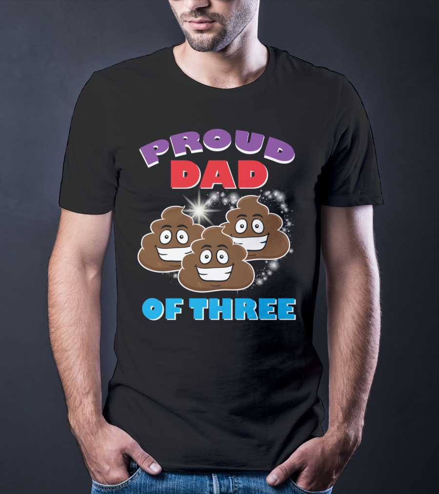 Proud Dad Of Three Happy Cute Poops T-Shirt