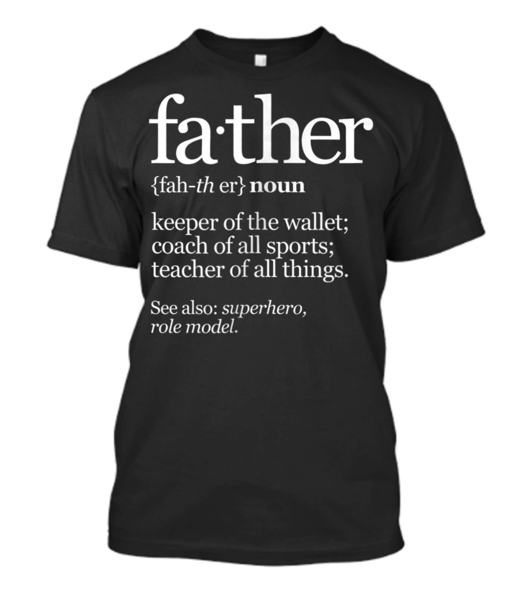 Father Definition Noun Keeper Of The Wallet Coach Of All Sports Teacher See Also Superhero Role Model T-Shirt