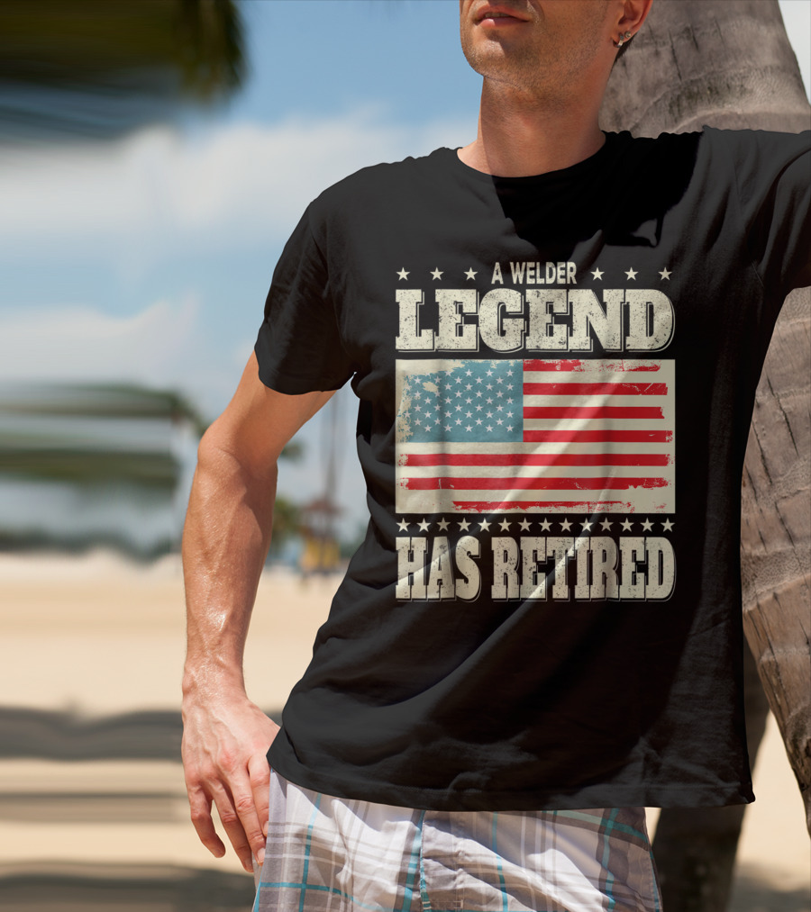 A Welder Legend Has Retired American Flag Dad Grandpa T-Shirt