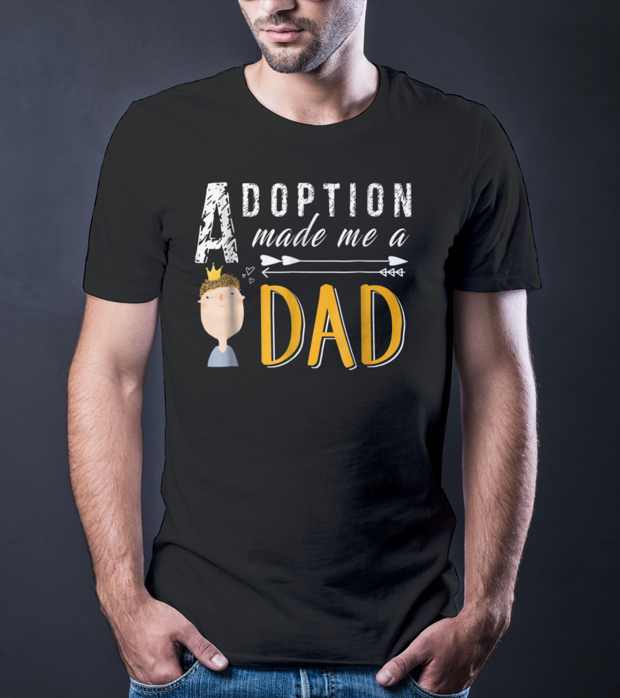 Adoption Made Me A Dad With Arrow And Crown T-Shirt