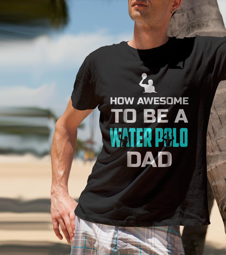 How Awesome To Be A Water Polo Dad T-Shirt