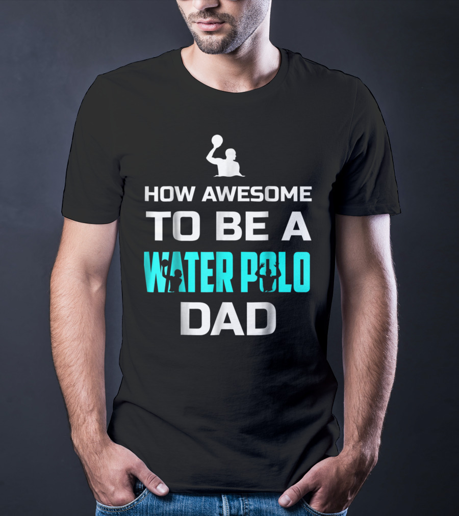 How Awesome To Be A Water Polo Dad T-Shirt