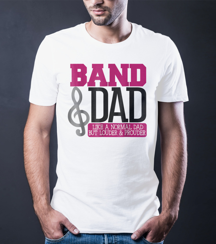 Band Dad Like A Normal Dad But Louder And Prouder T-Shirt