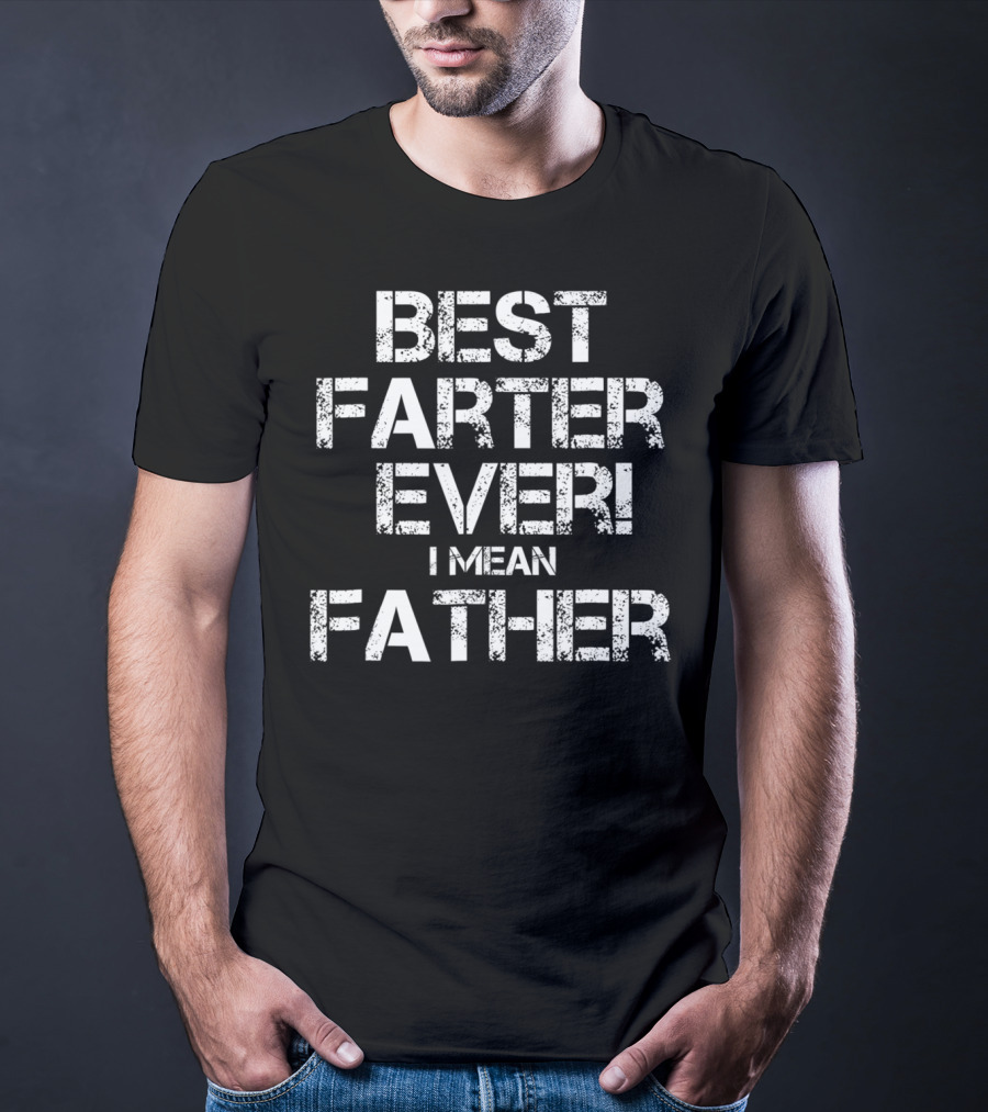 Best Farter Ever I Mean T-Shirt