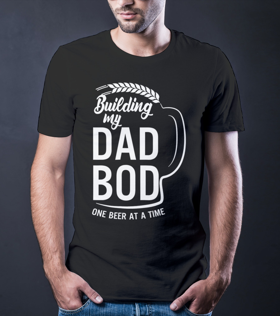 Building My Dad Bod One Beer At A Time T-Shirt