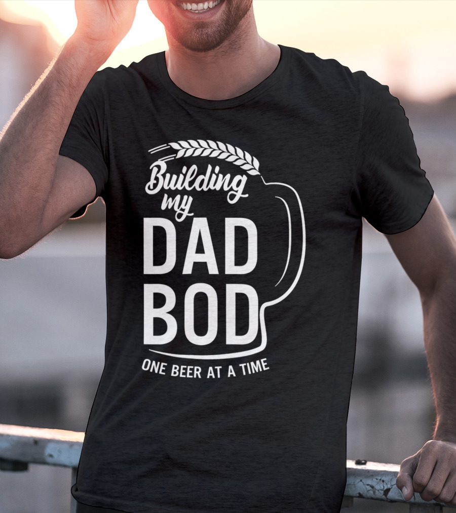 Building My Dad Bod One Beer At A Time T-Shirt