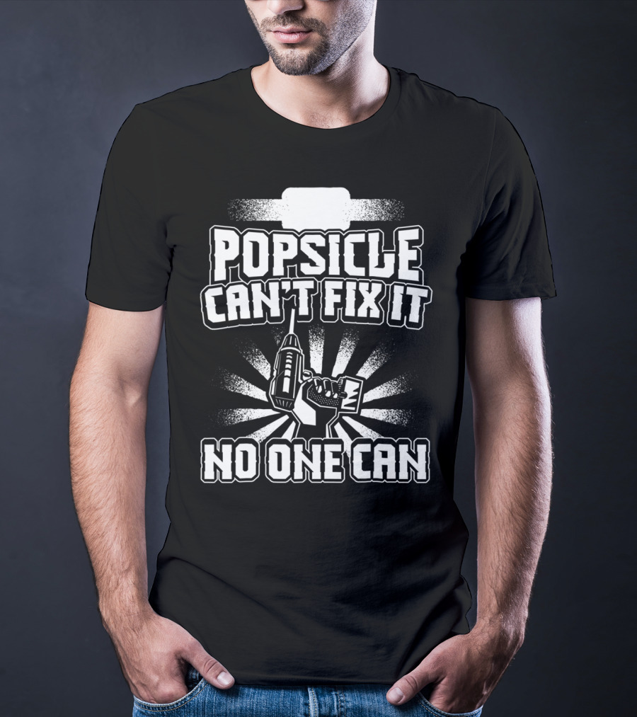 Popsicle Can't Fix It No One Can T-Shirt