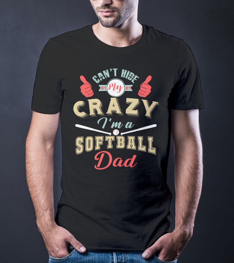 Can't Hide My Crazy I'm A Softball Dad T-Shirt