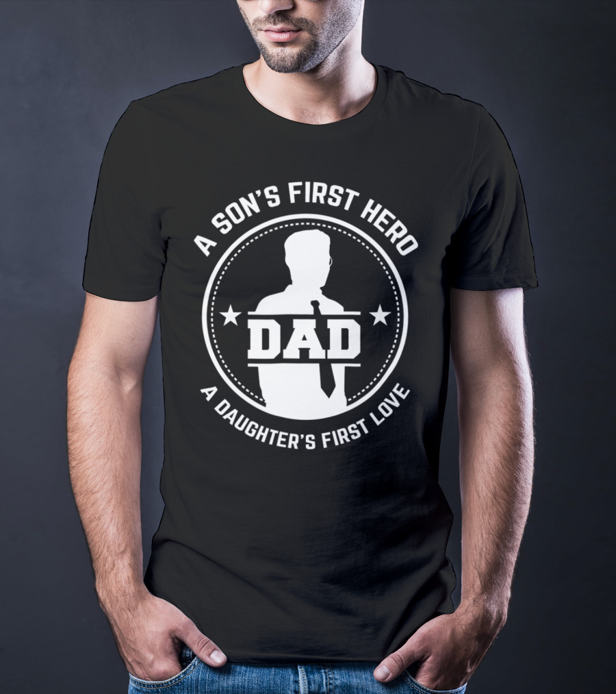 A Son's First Hero Dad A Daughter's First Love T-Shirt