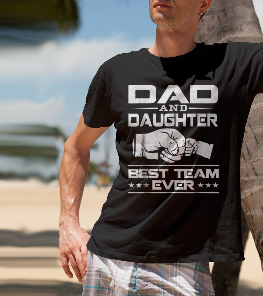 Dad Daughter Best Team Ever Father Daughter Bond T-Shirt