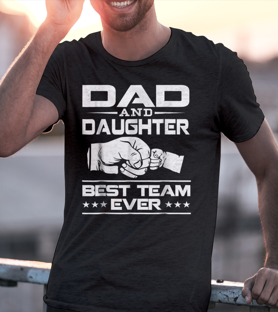 Dad Daughter Best Team Ever Father Daughter Bond T-Shirt