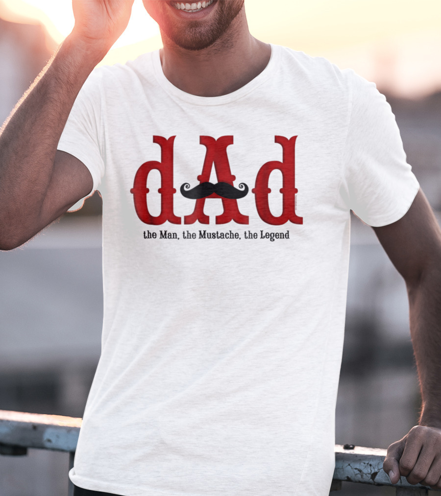 Dad The Man The Mustache The Legend T-Shirt