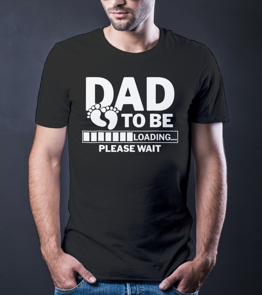 Dad To Be Loading Please Wait Expecting Pregnancy T-Shirt