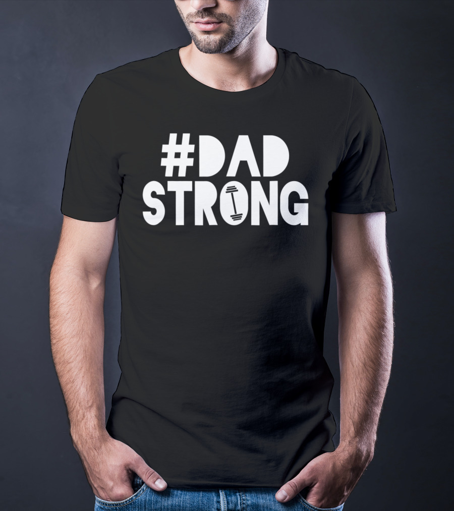 Dad Strong Dadstrong Birthday Dad Strong T-Shirt