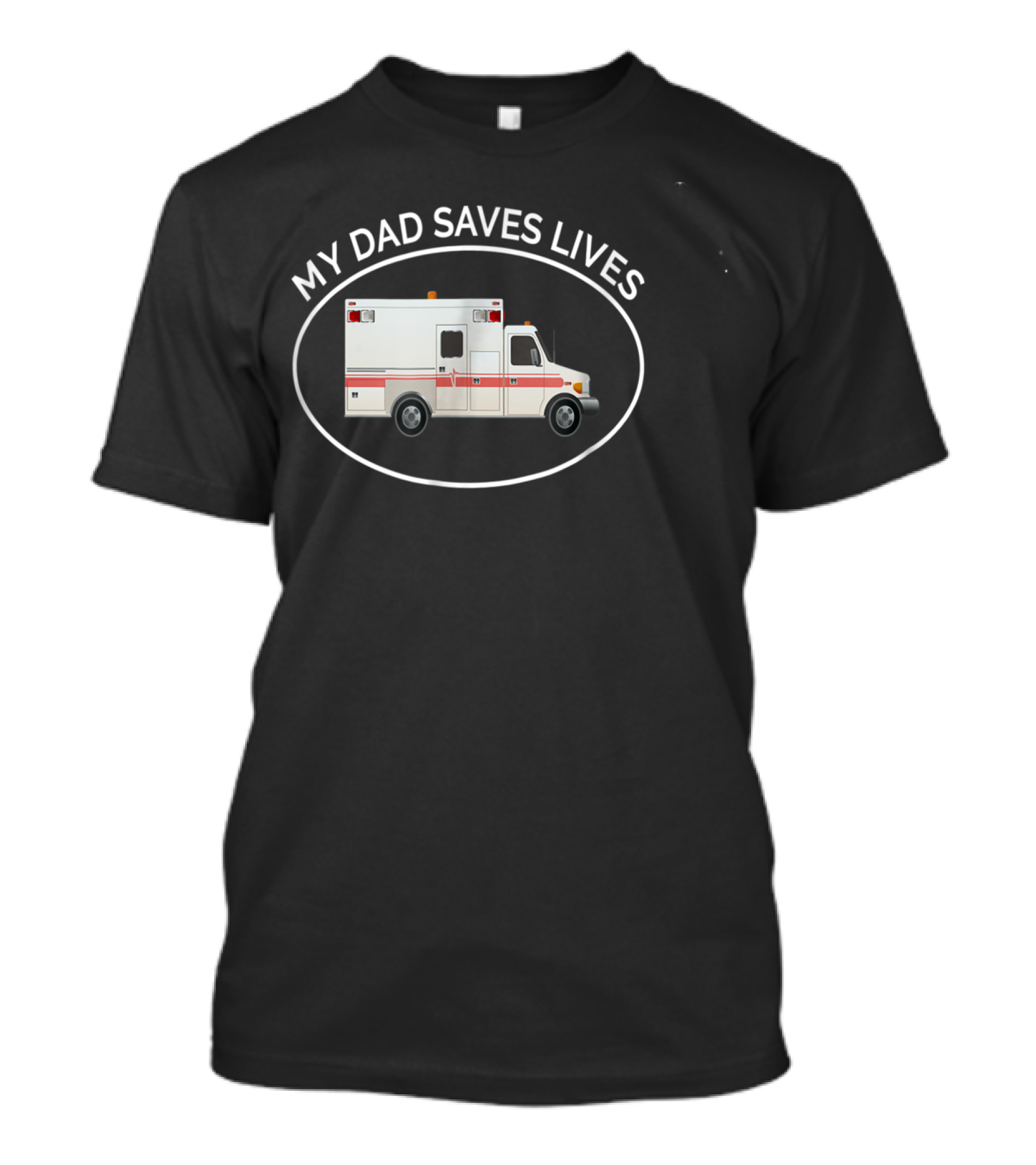 My Dad Saves Lives Ambulance EMT Paramedic T-Shirt