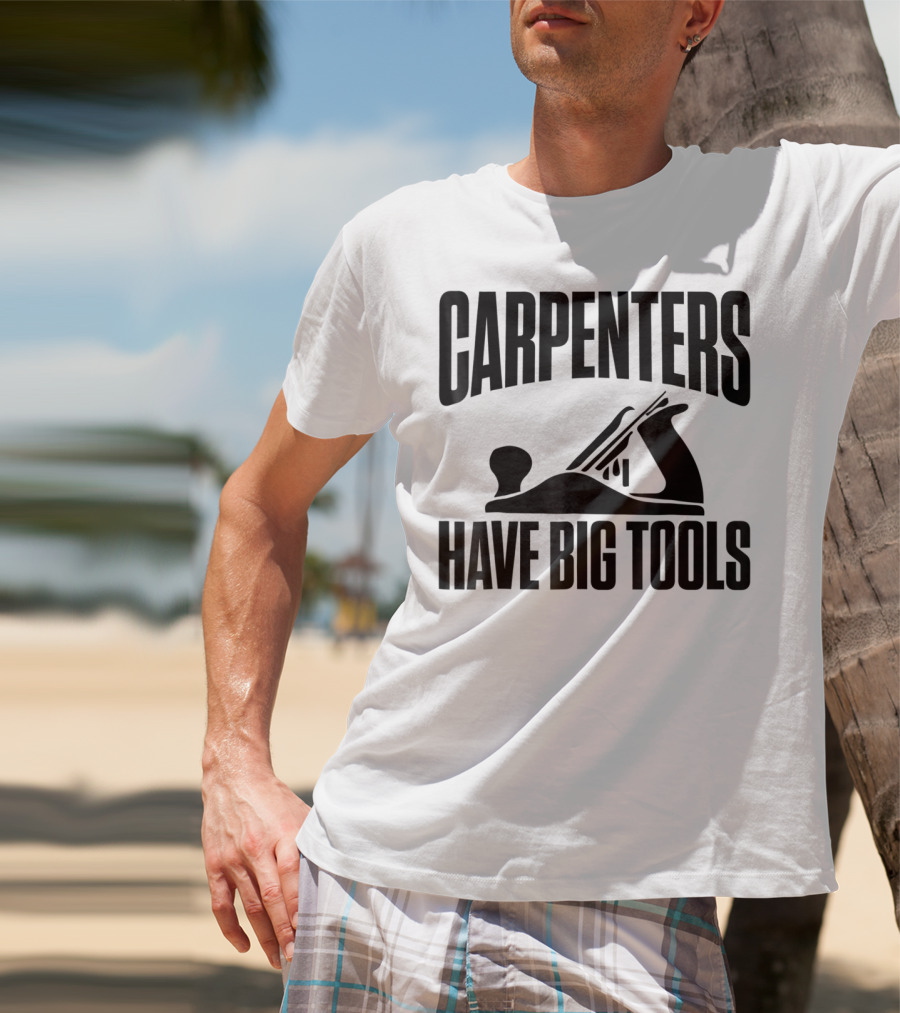 Carpenters Have Big Tools Grandpa Father T-Shirt