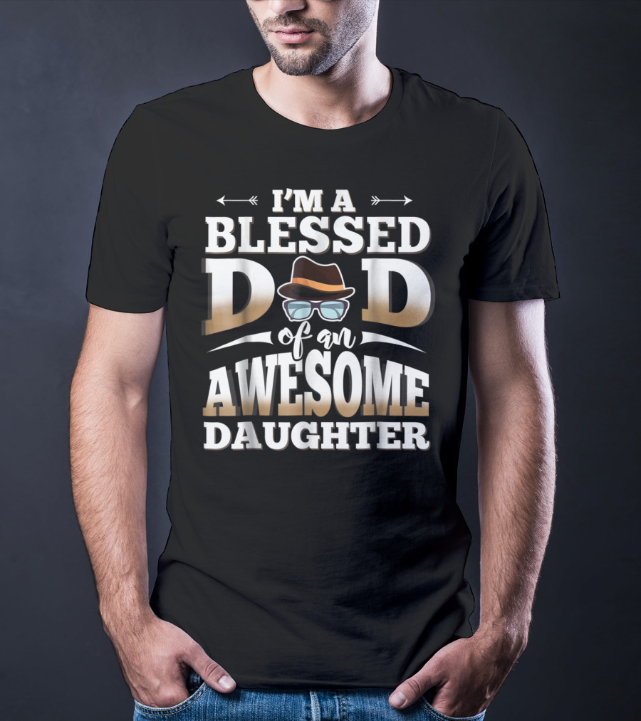 I'M A Blessed Dad Of An Awesome Daughter T-Shirt