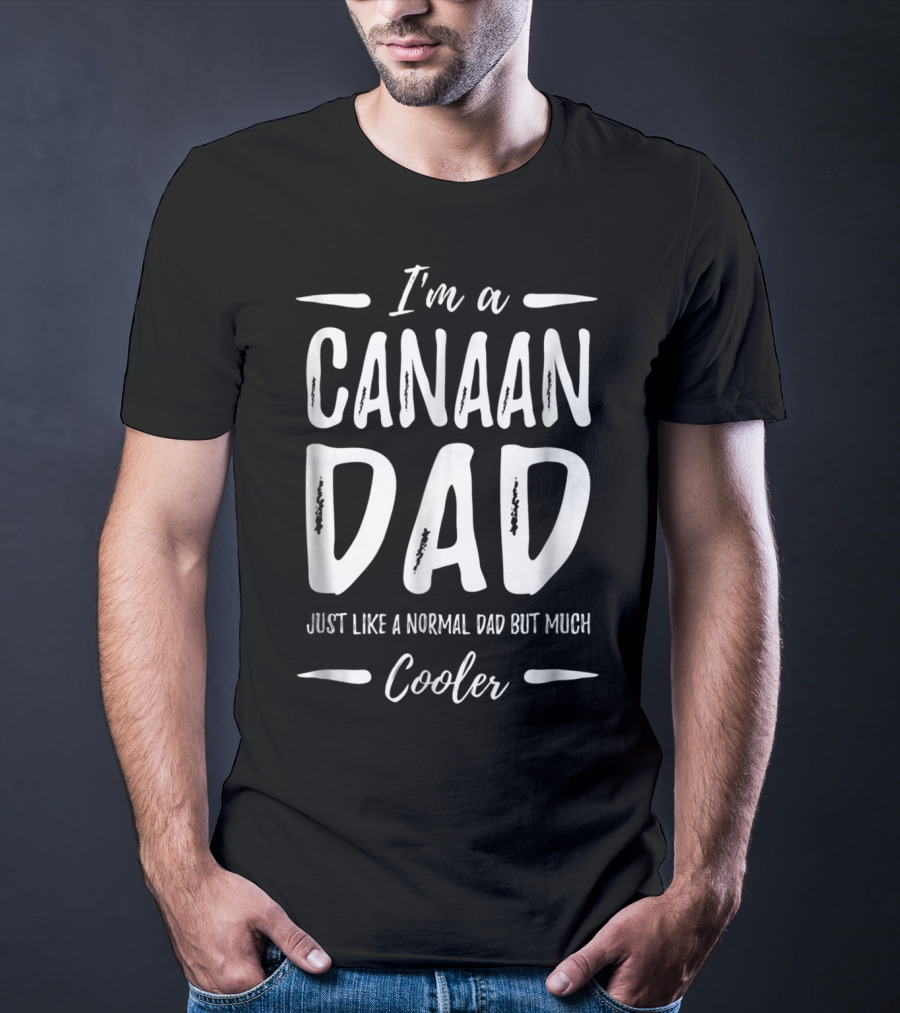 I'm A Canaan Dad Just Like A Normal Dad But Much Cooler T-Shirt