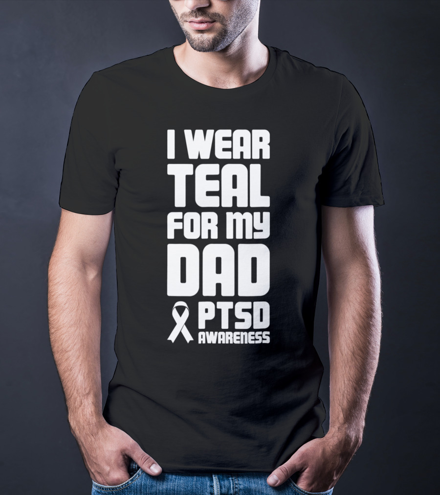 I Wear Teal For My Dad PTSD Awareness T-Shirt