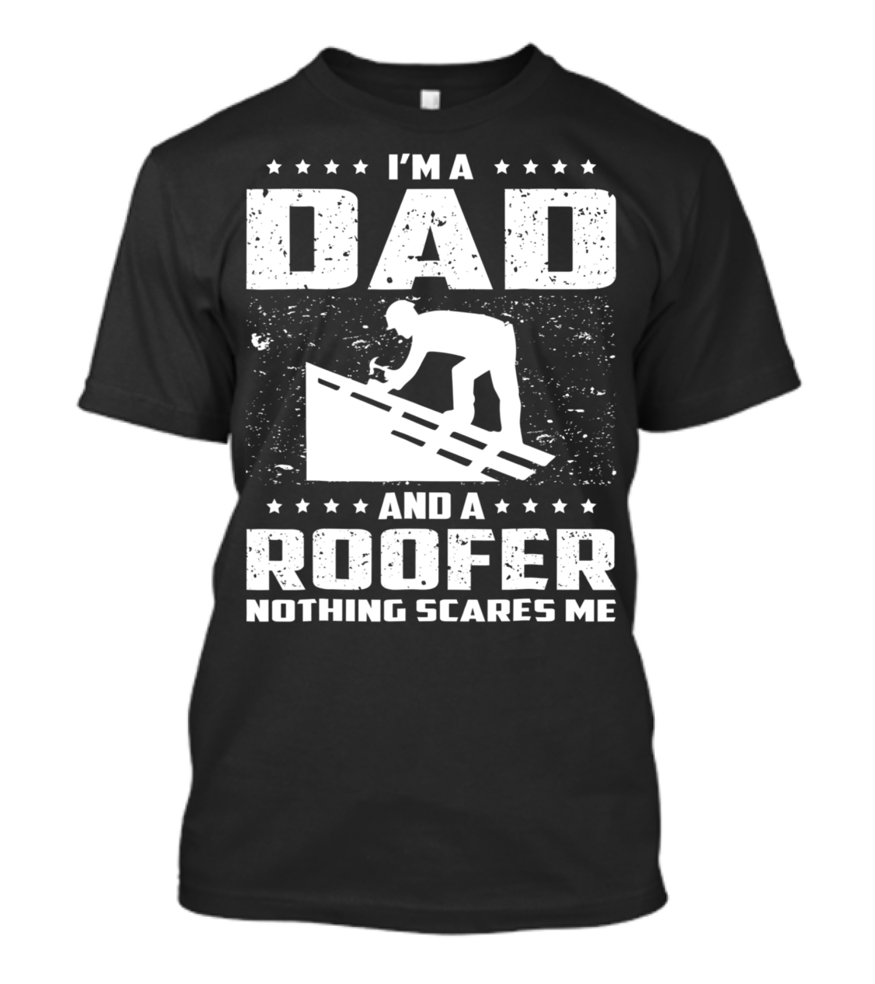 I'm A Dad And A Roofer Nothing Scares Me T-Shirt