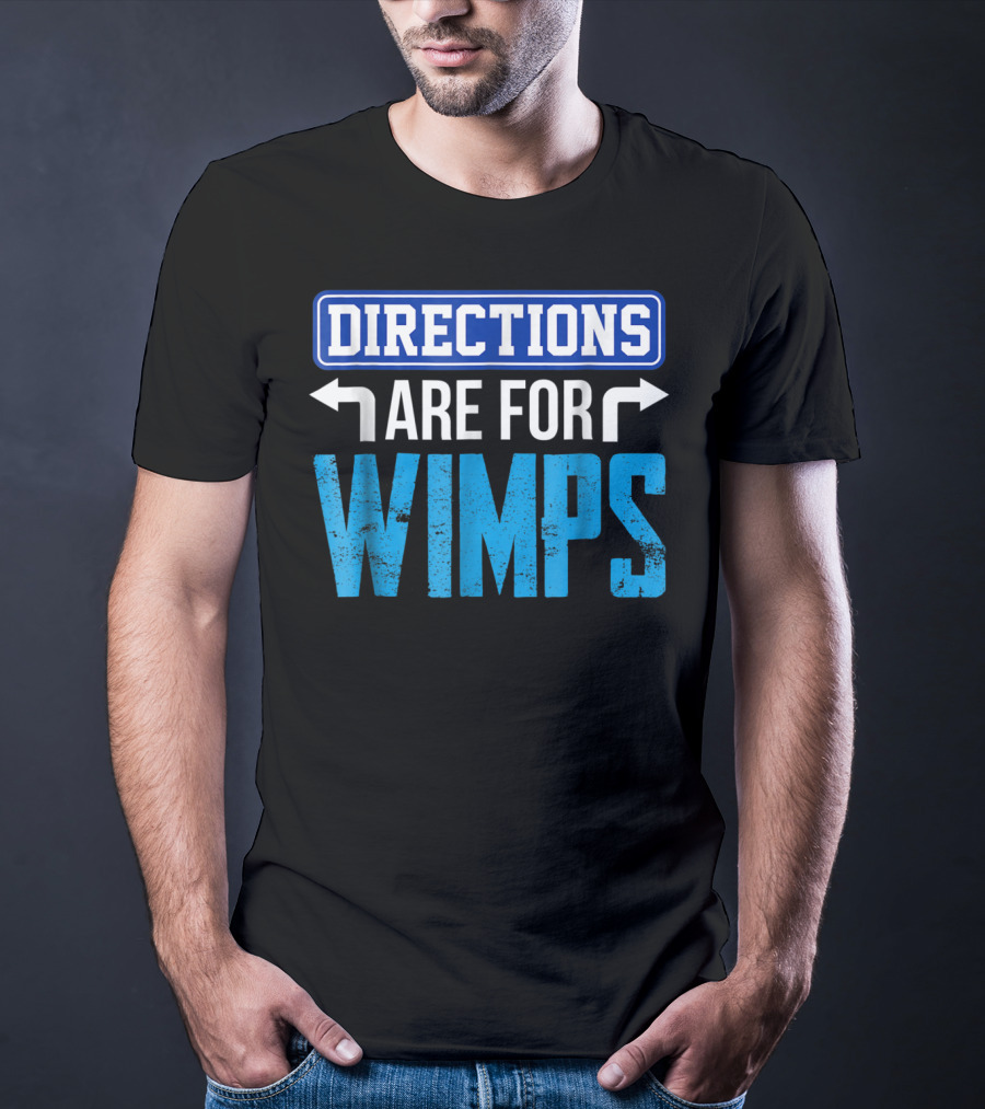 Directions Are For Wimps Dad Jokes Funny Car Road Trip Family T-Shirt