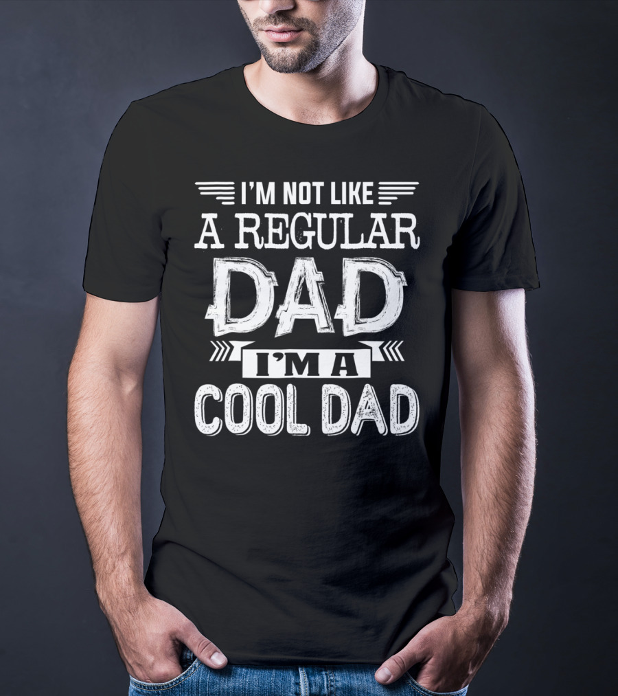 I'm Not Like A Regular Dad I'm A Cool Dad T-Shirt