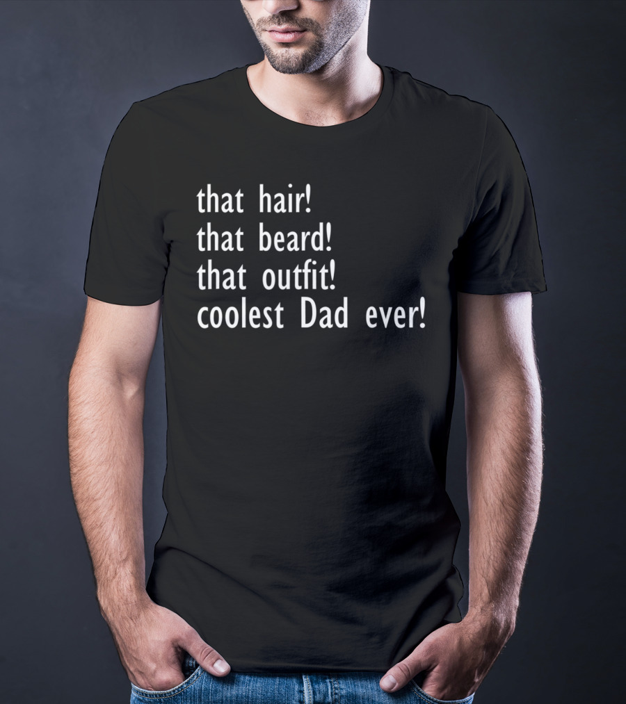 Father's Day Funny Coolest Dad Ever Stylish Hair Beard Outfit Sophisticated Dad T-Shirt