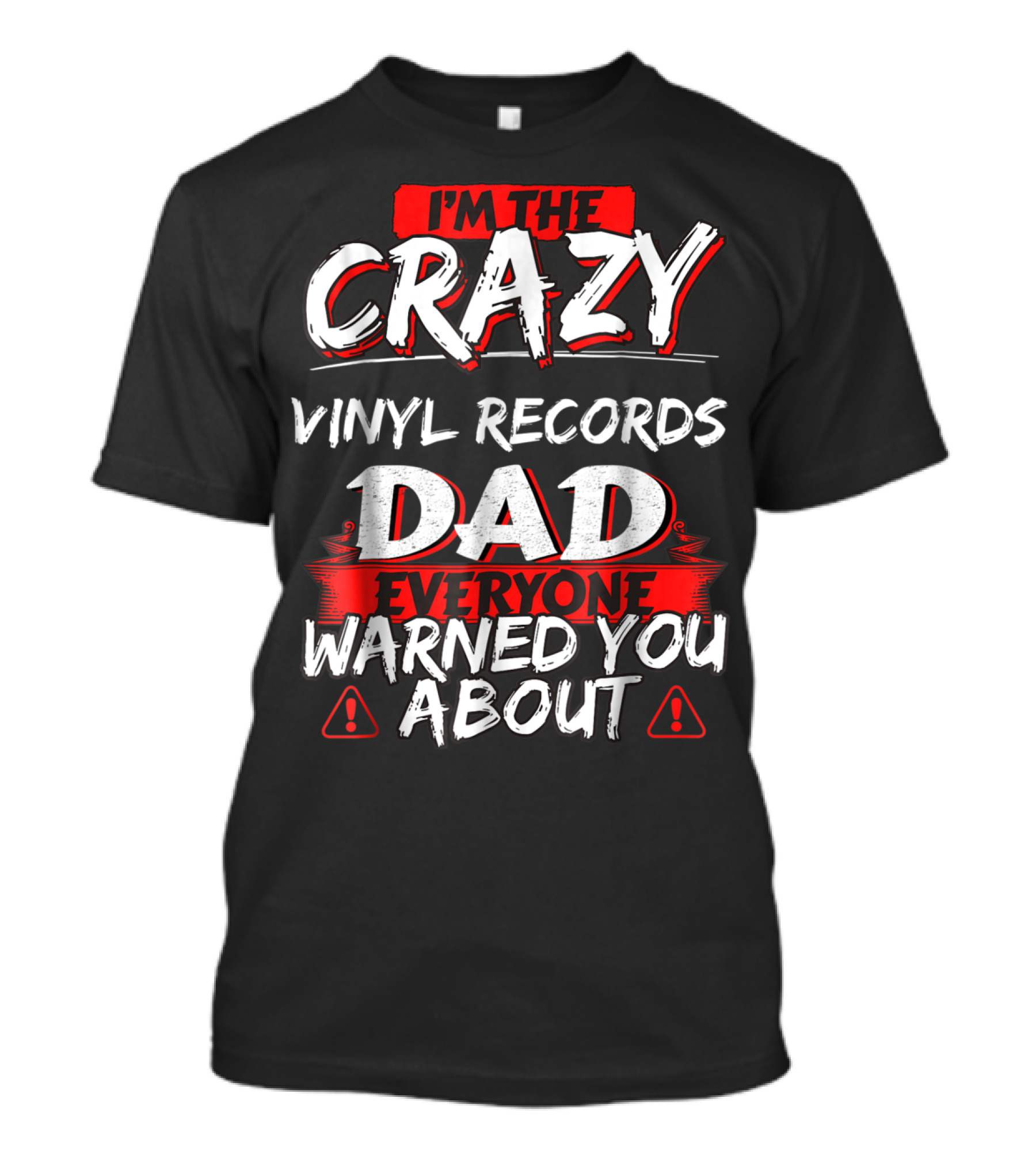 I'm The Crazy Vinyl Records Dad Everyone Warned You About T-Shirt