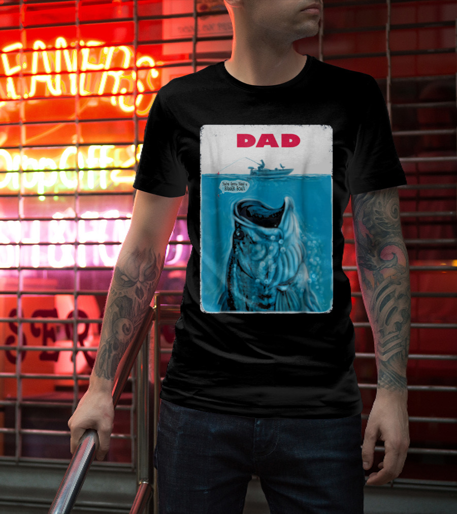 Dad You're Gonna Need A Bigger Boat Bass Fishing T-Shirt