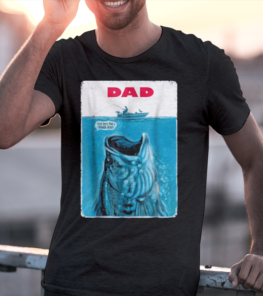 Dad You're Gonna Need A Bigger Boat Bass Fishing T-Shirt