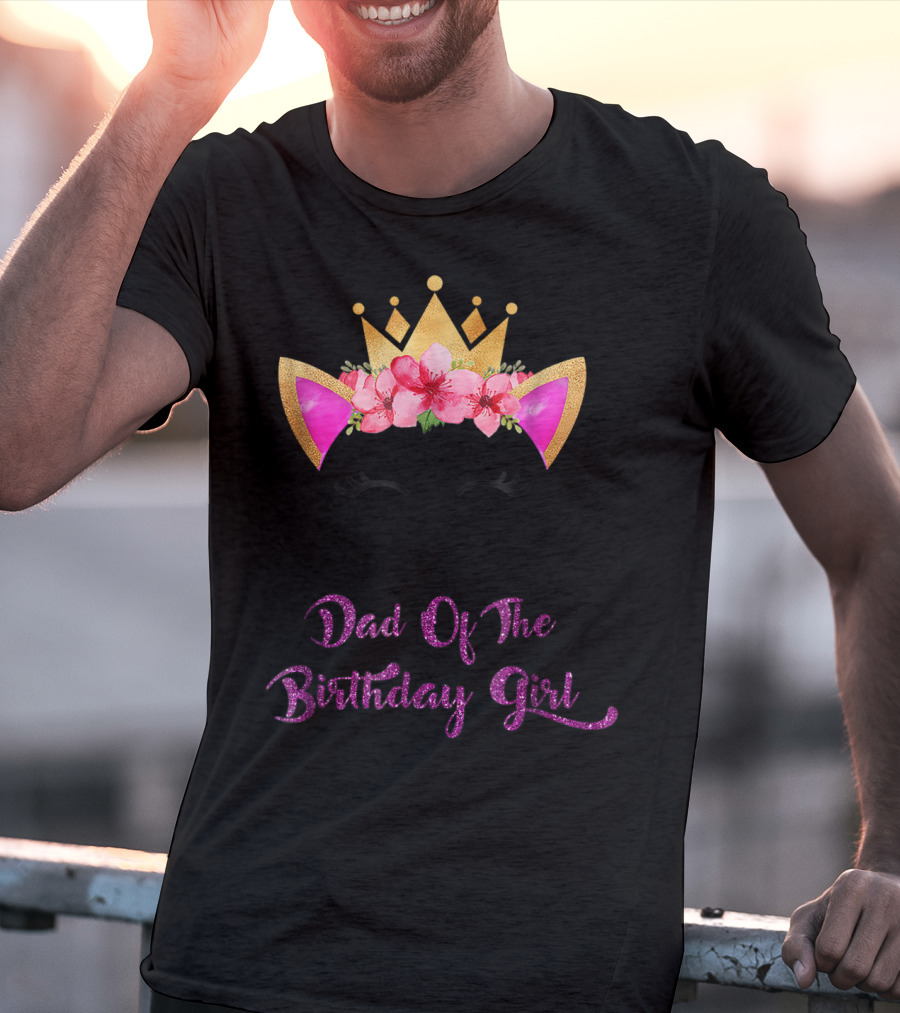 Dad Of The Birthday Girl Unicorn Crown Flowers Matching Outfit 49 T-Shirt