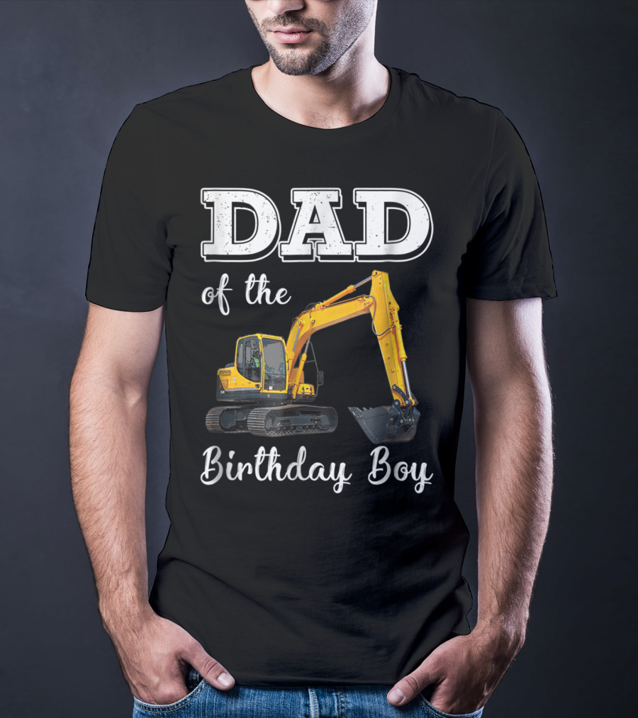 Dad Of The Birthday Boy Excavator Heavy Operator T-Shirt