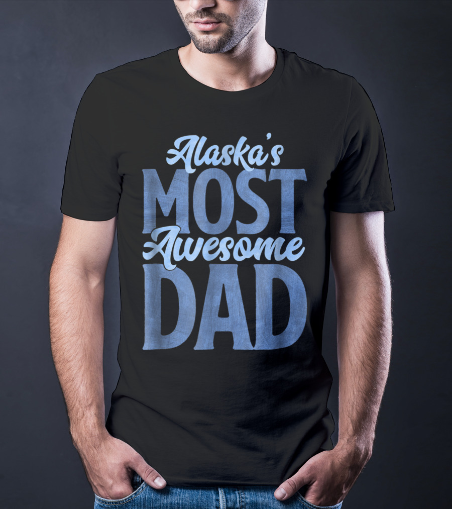 Alaska's Most Awesome Dad From Daughter T-Shirt