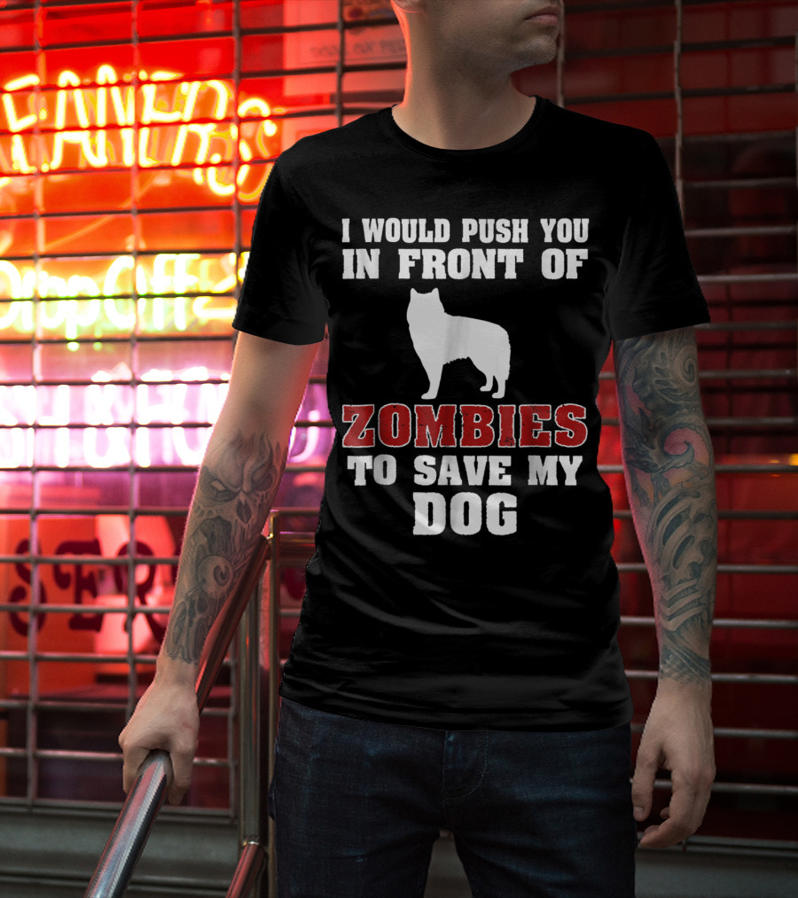 Alaskan Malamute Dog I Would Push You In Front Of Zombies To Save My Dog Halloween Mom Dad Funny T-Shirt