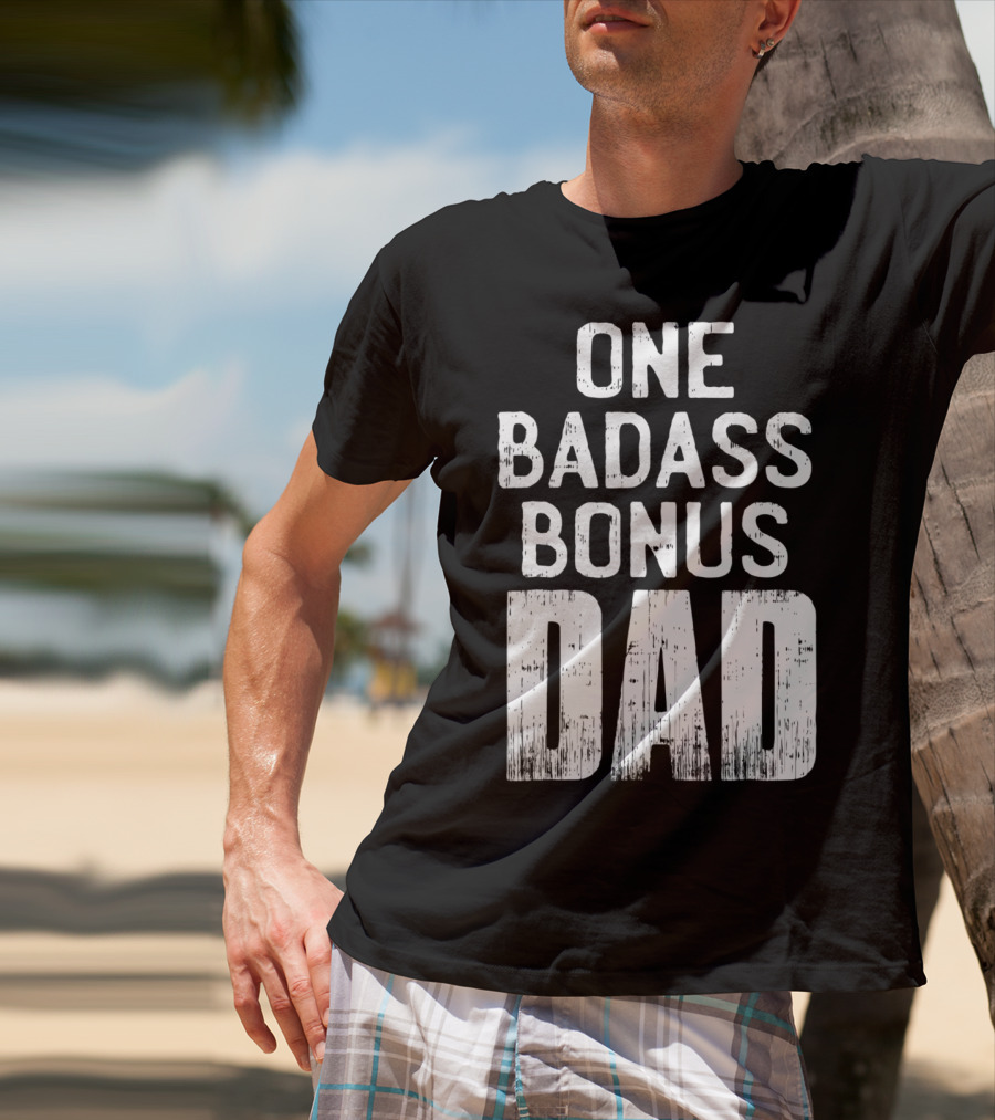 One Badass Bonus Dad T-Shirt