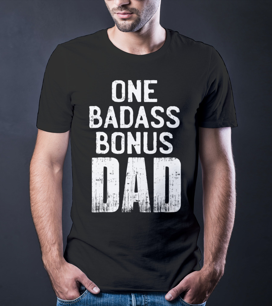 One Badass Bonus Dad T-Shirt